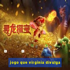 jogo que virginia divulga